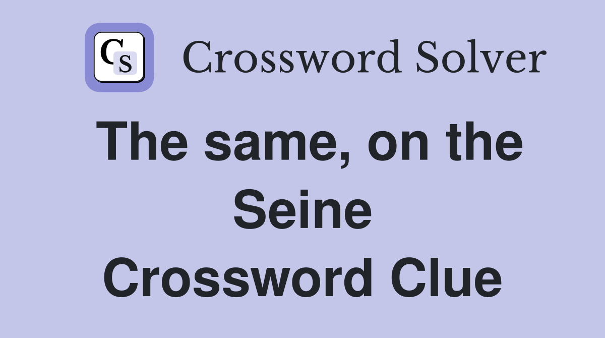 The same, on the Seine Crossword Clue