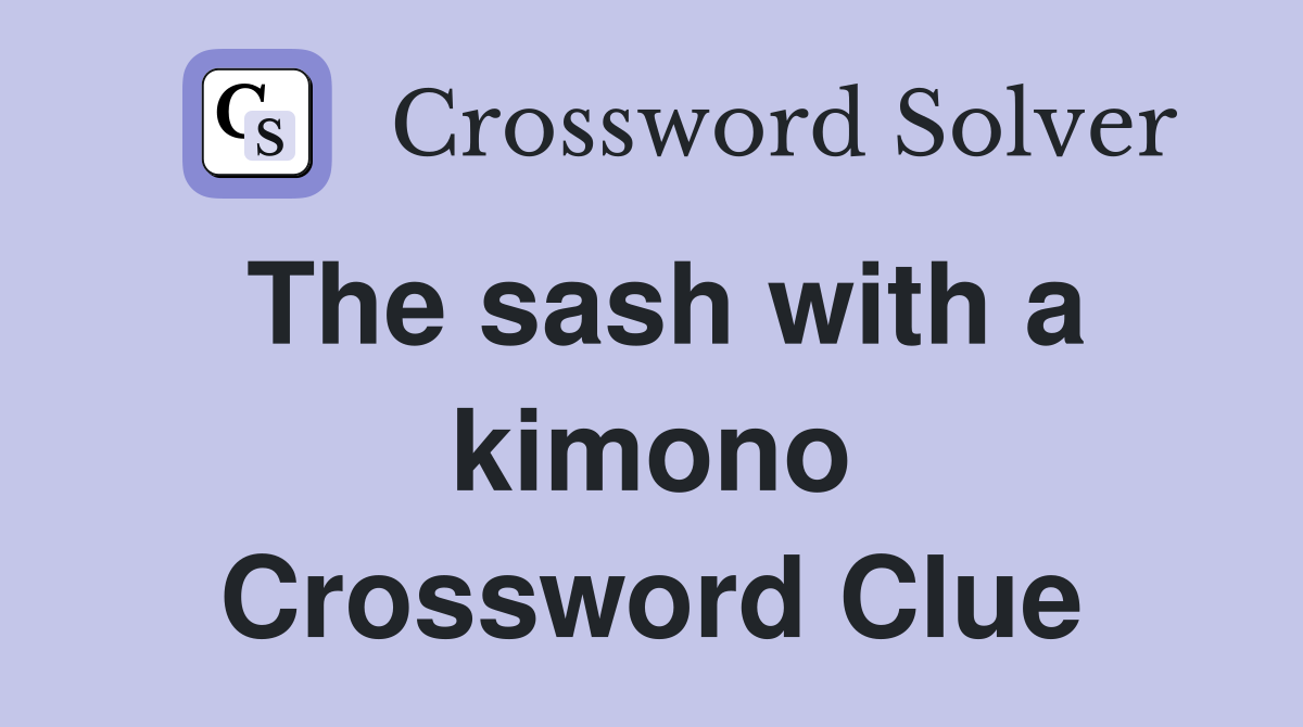 The sash with a kimono Crossword Clue