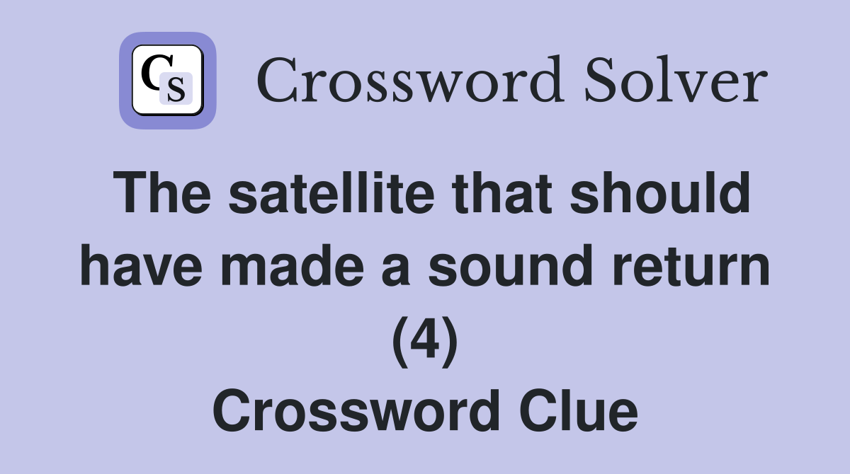 The satellite that should have made a sound return (4) Crossword Clue