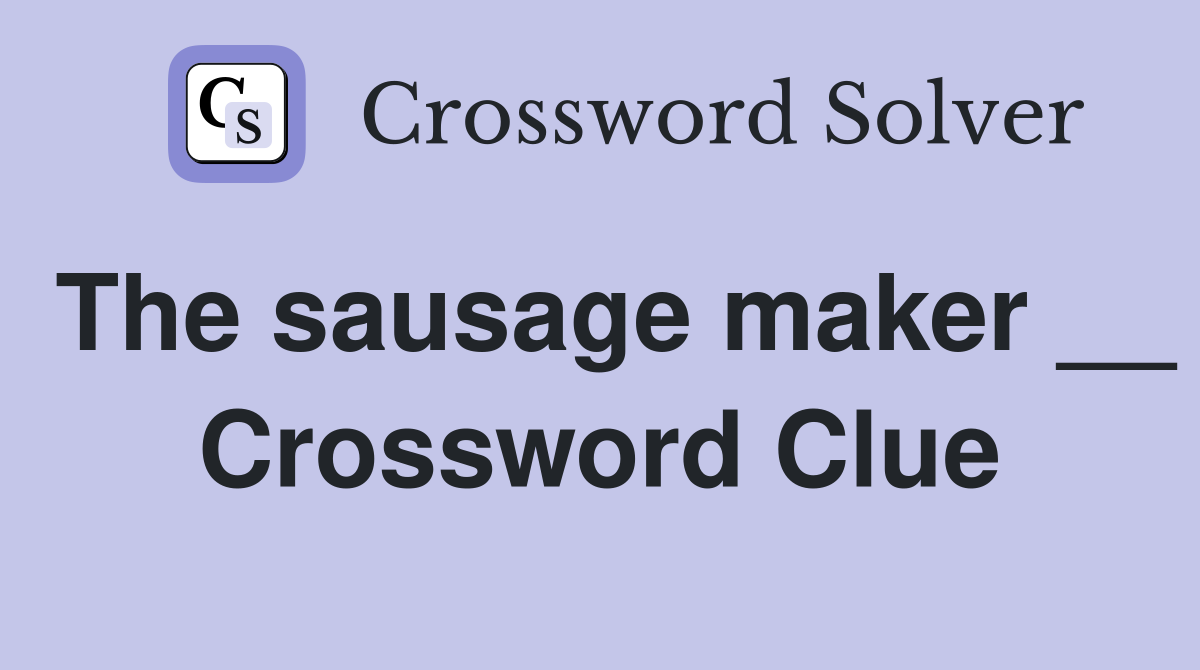 The sausage maker __ Crossword Clue