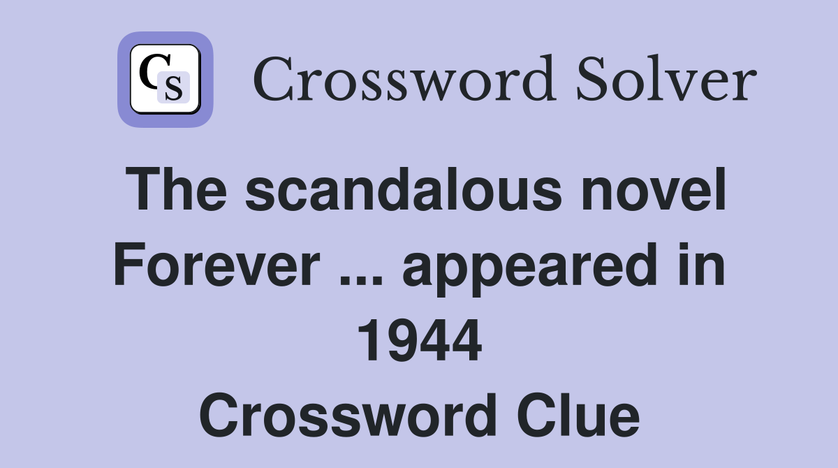 The scandalous novel Forever ... appeared in 1944 Crossword Clue
