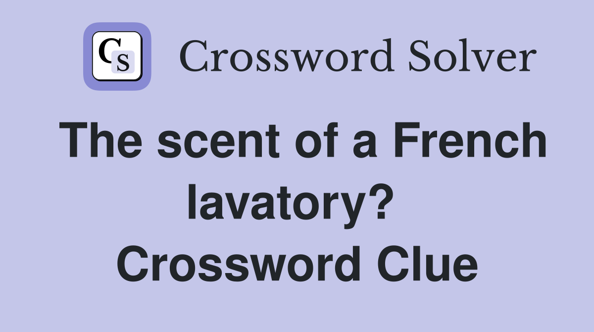 The scent of a French lavatory?  Crossword Clue