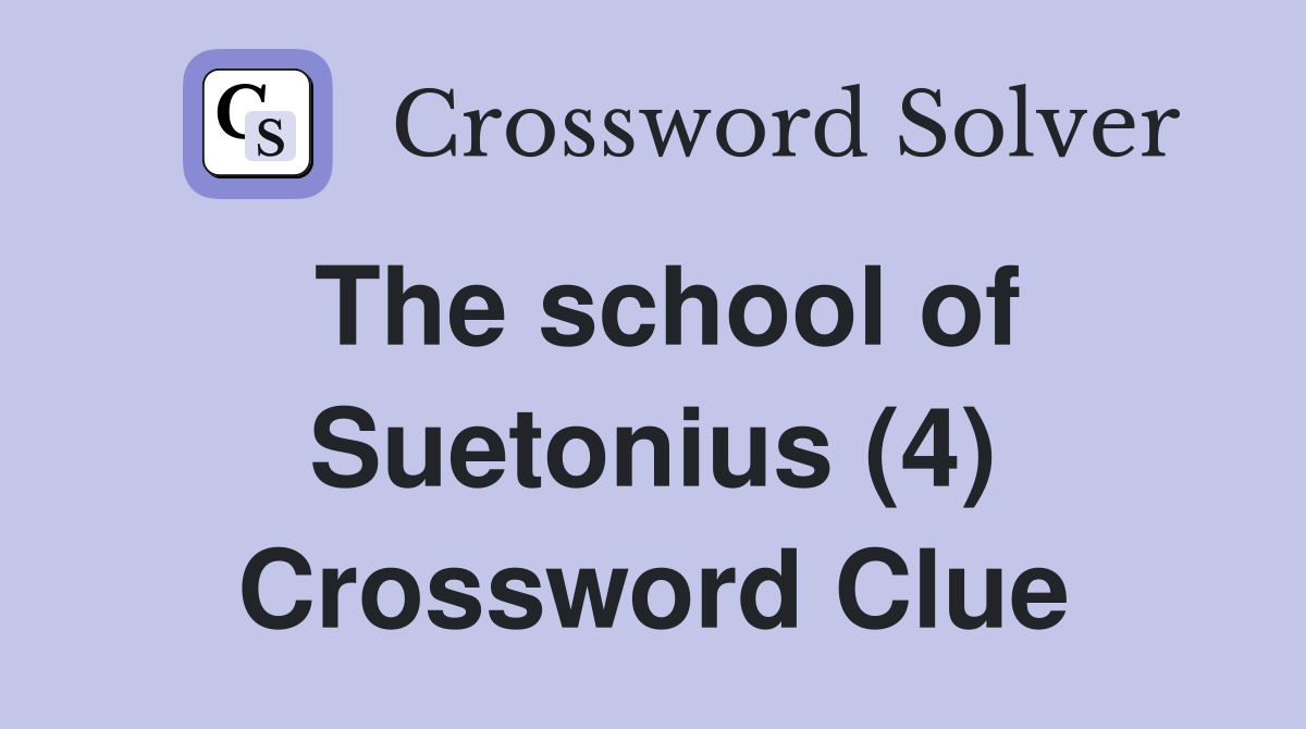 The school of Suetonius (4) Crossword Clue