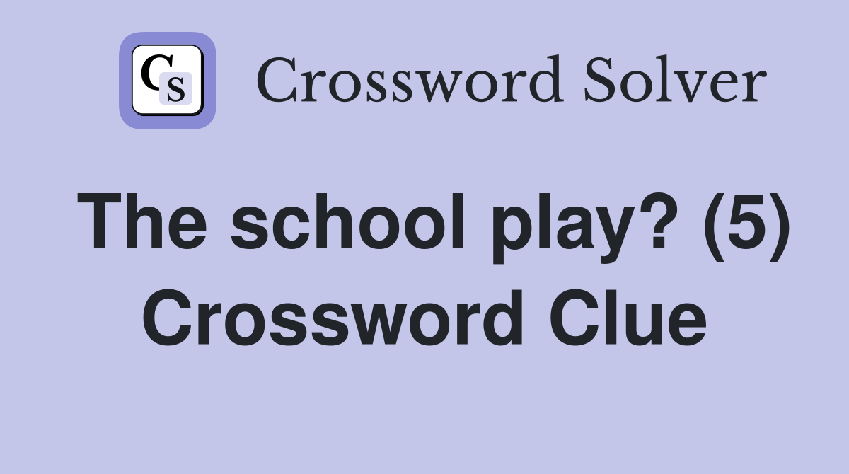 The school play? (5) Crossword Clue