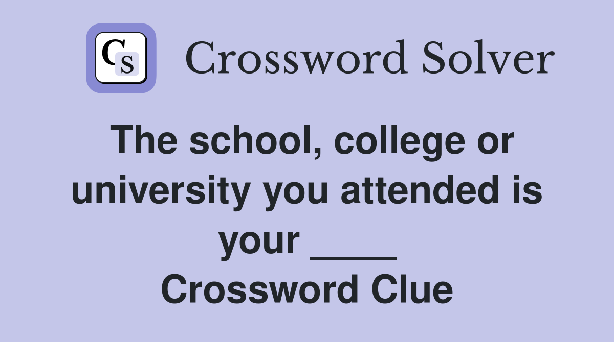 The school, college or university you attended is your ____ Crossword Clue