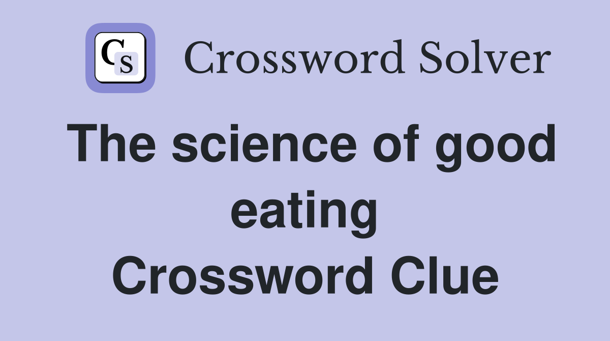 The science of good eating Crossword Clue