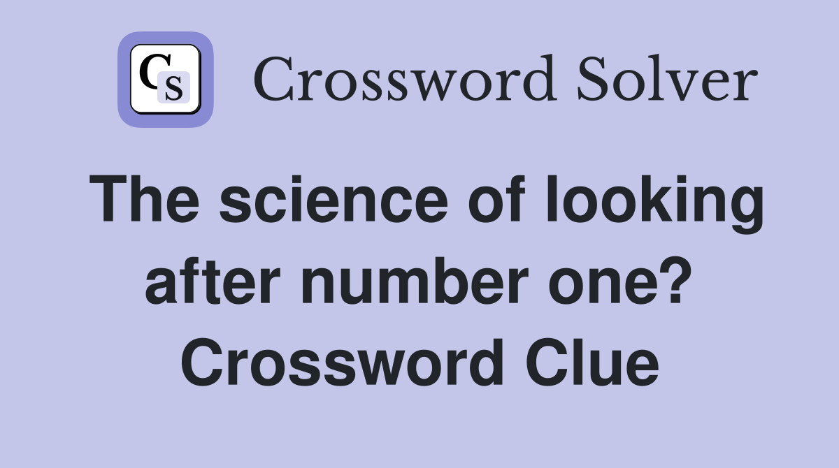 The science of looking after number one? Crossword Clue