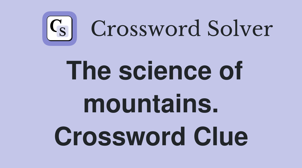 The science of mountains. Crossword Clue