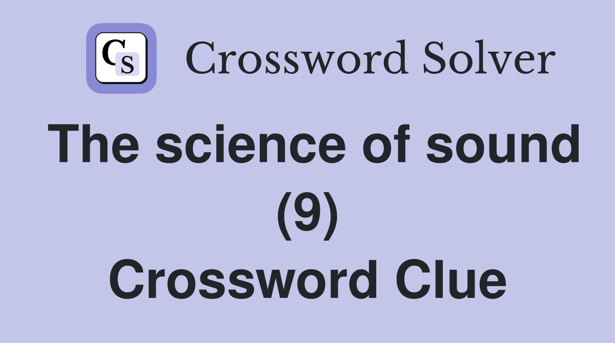 The science of sound (9) Crossword Clue