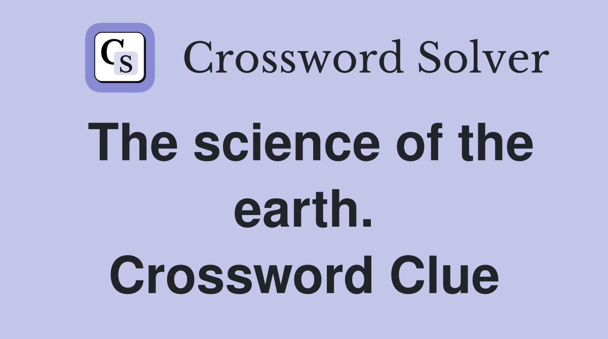 The science of the earth. Crossword Clue