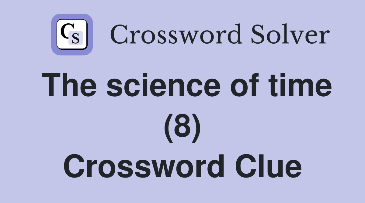 The science of time (8) Crossword Clue