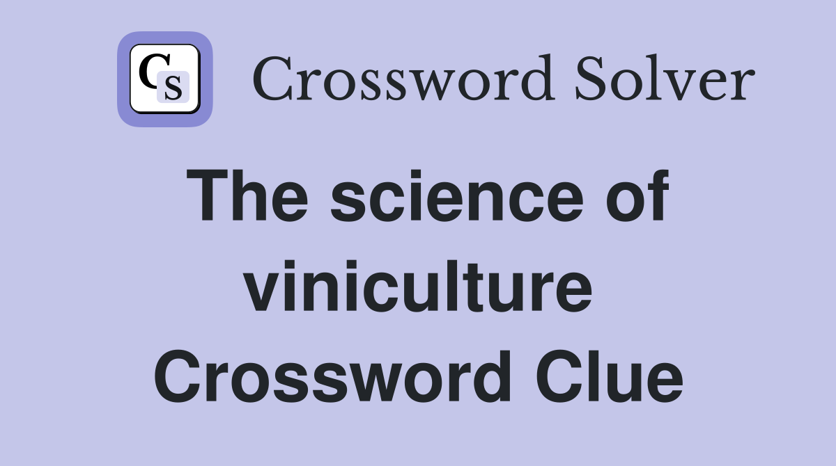 The science of viniculture Crossword Clue