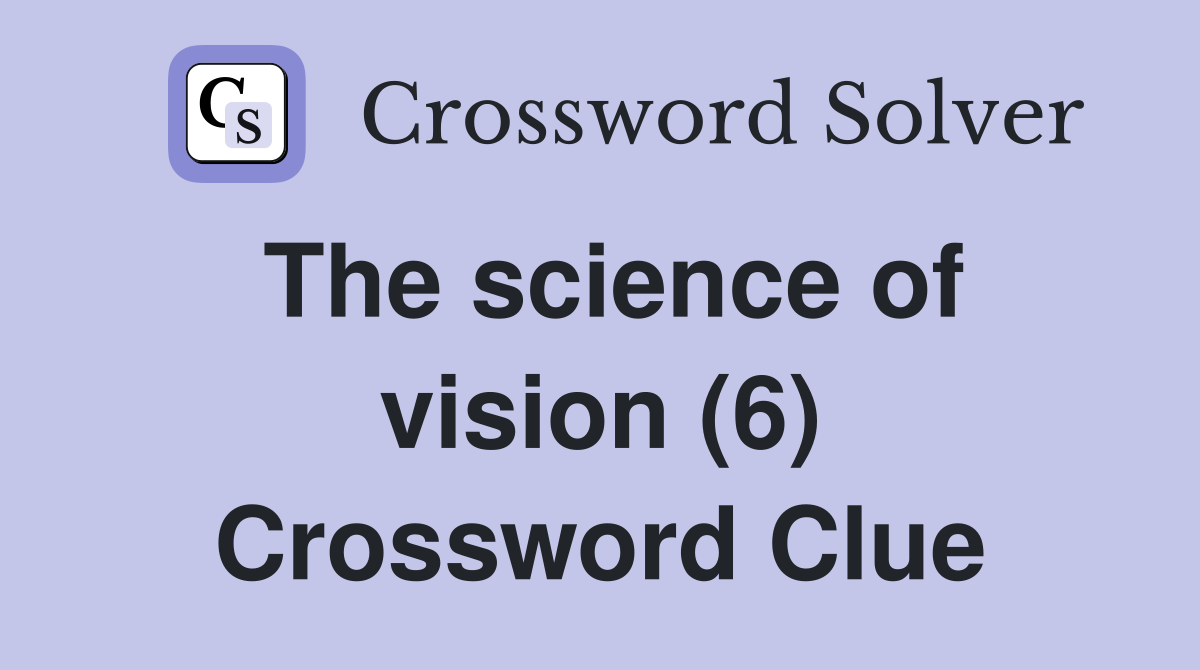 The science of vision (6) Crossword Clue