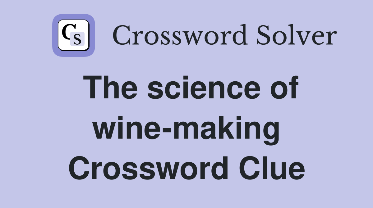 The science of wine-making Crossword Clue