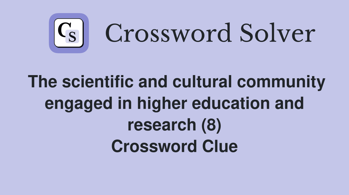 The scientific and cultural community engaged in higher education and research (8) Crossword Clue