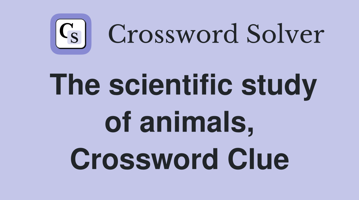 The scientific study of animals, Crossword Clue