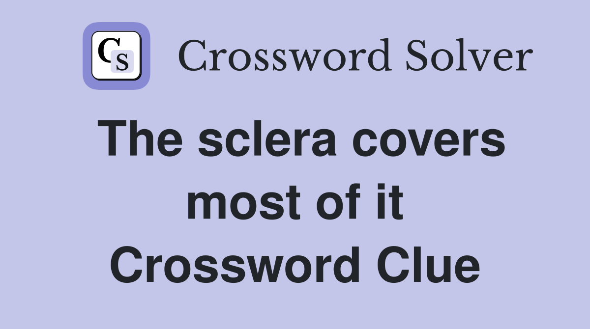 The sclera covers most of it Crossword Clue