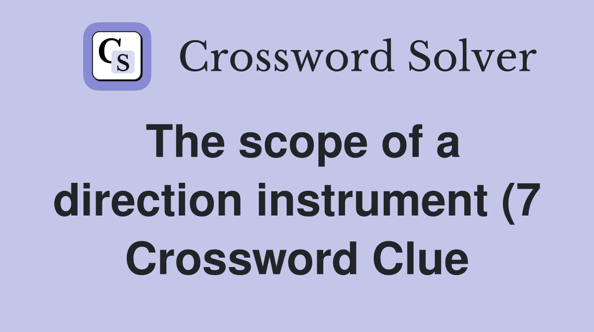 The scope of a direction instrument (7) Crossword Clue Answers The scope of a direction instrument (7) Crossword Clue Answers