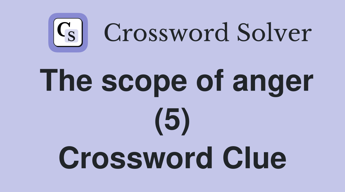 The scope of anger (5) Crossword Clue