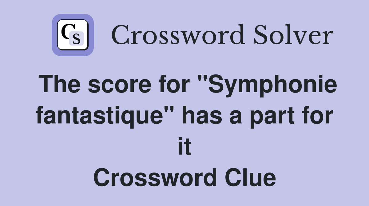 The score for "Symphonie fantastique" has a part for it Crossword Clue