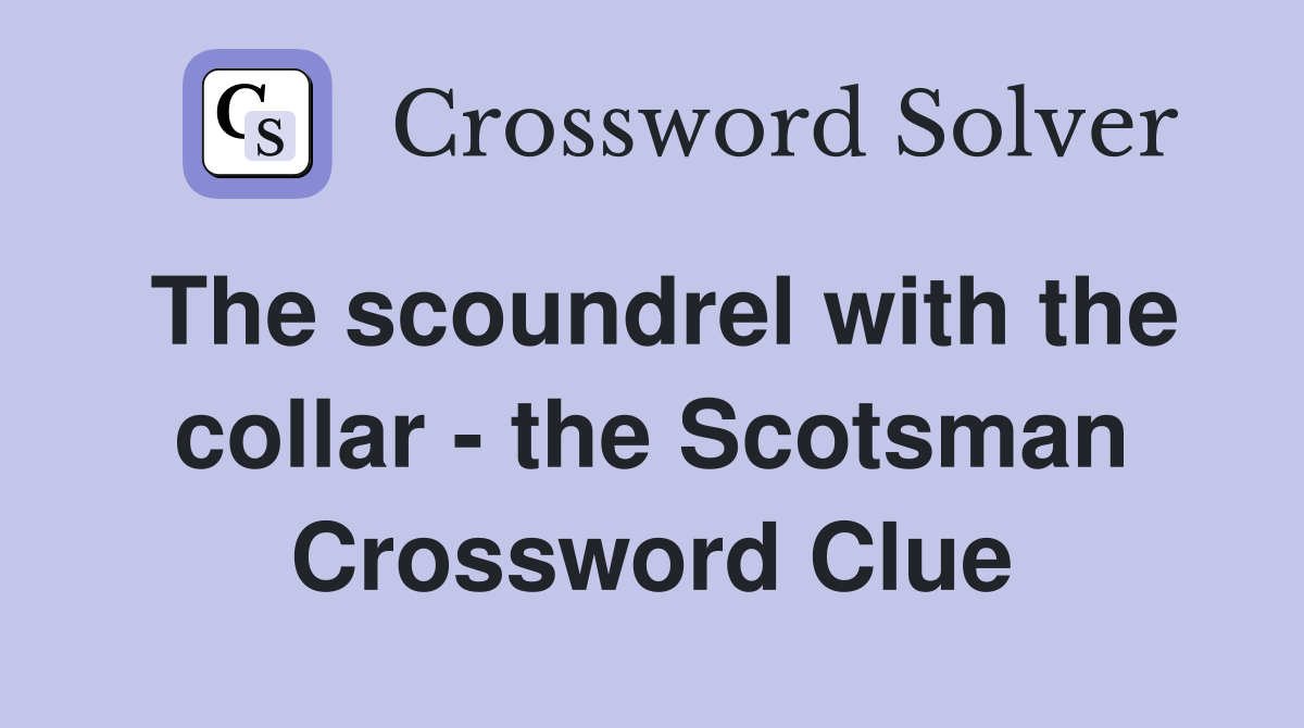 The scoundrel with the collar - the Scotsman Crossword Clue