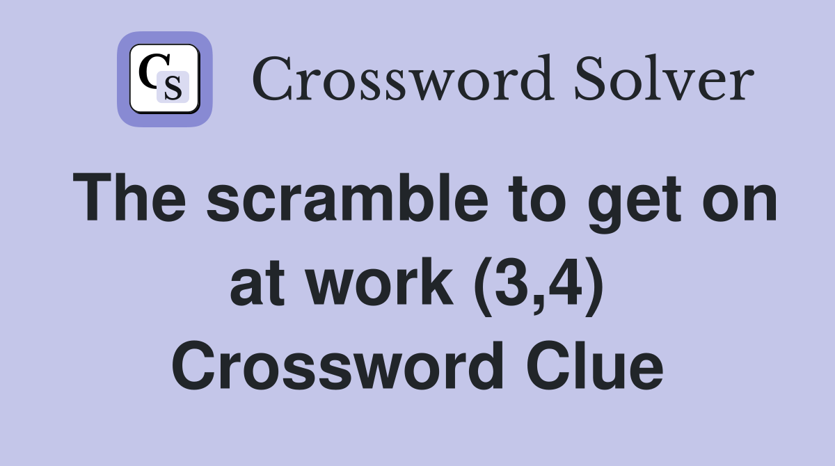 The scramble to get on at work (3,4) Crossword Clue