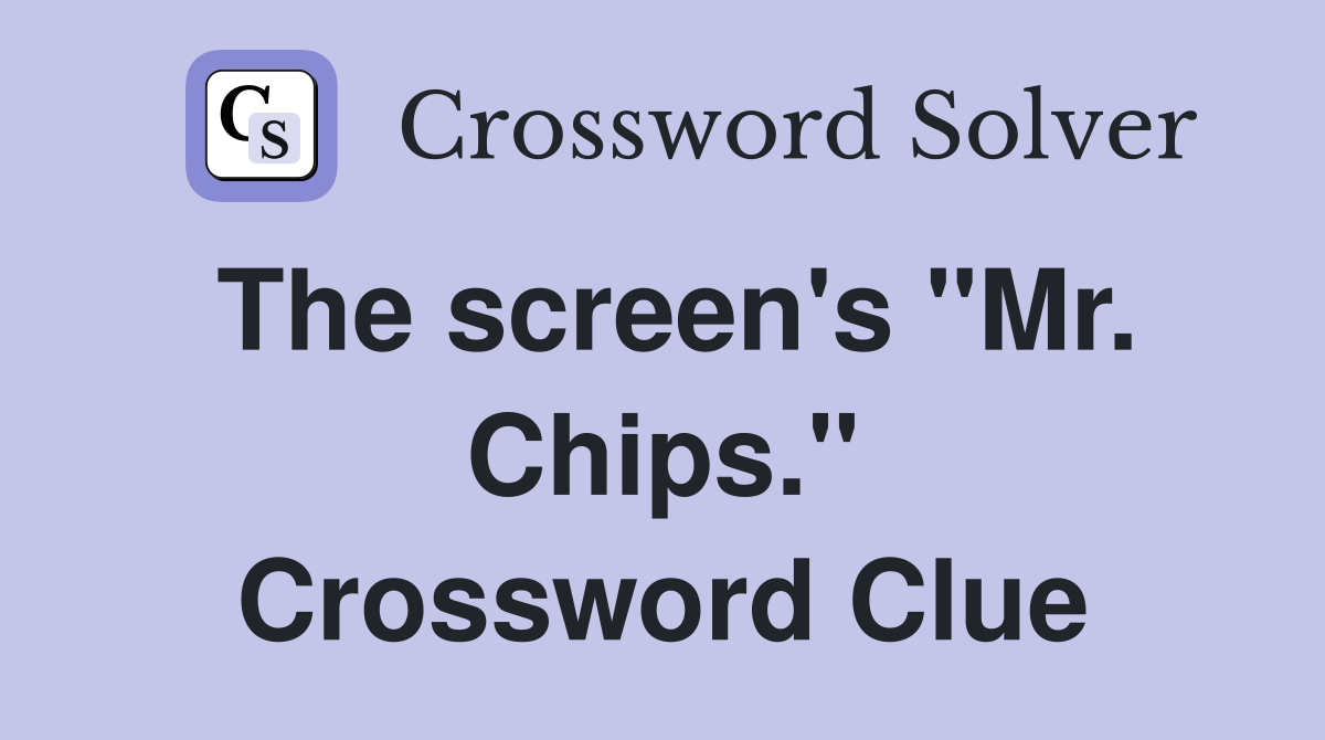 The screen's "Mr. Chips." Crossword Clue