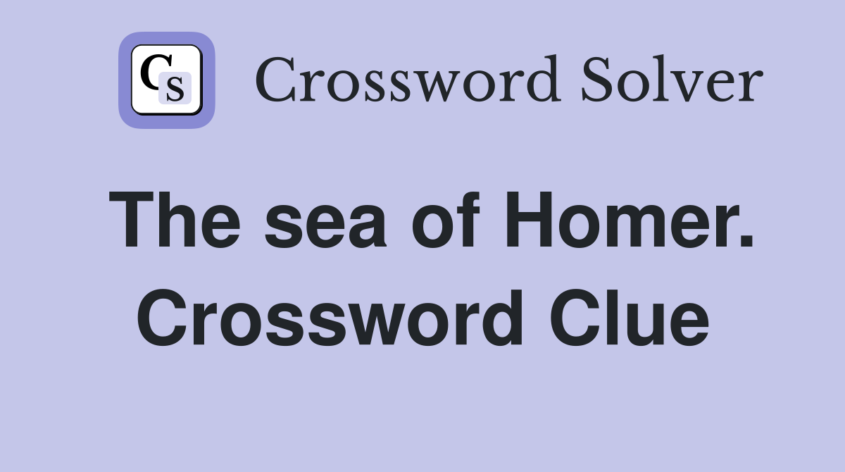 The sea of Homer. Crossword Clue