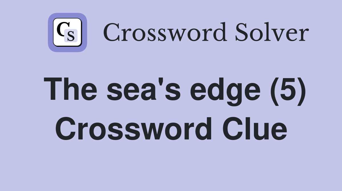 The sea's edge (5) Crossword Clue