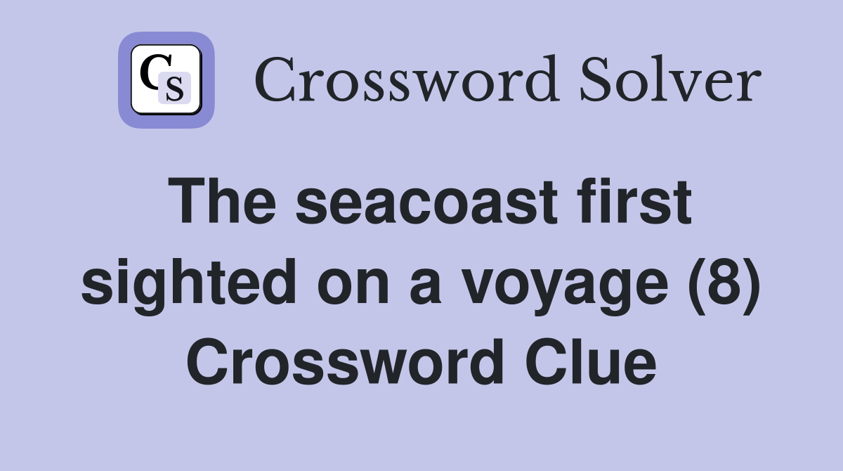 The seacoast first sighted on a voyage (8) Crossword Clue