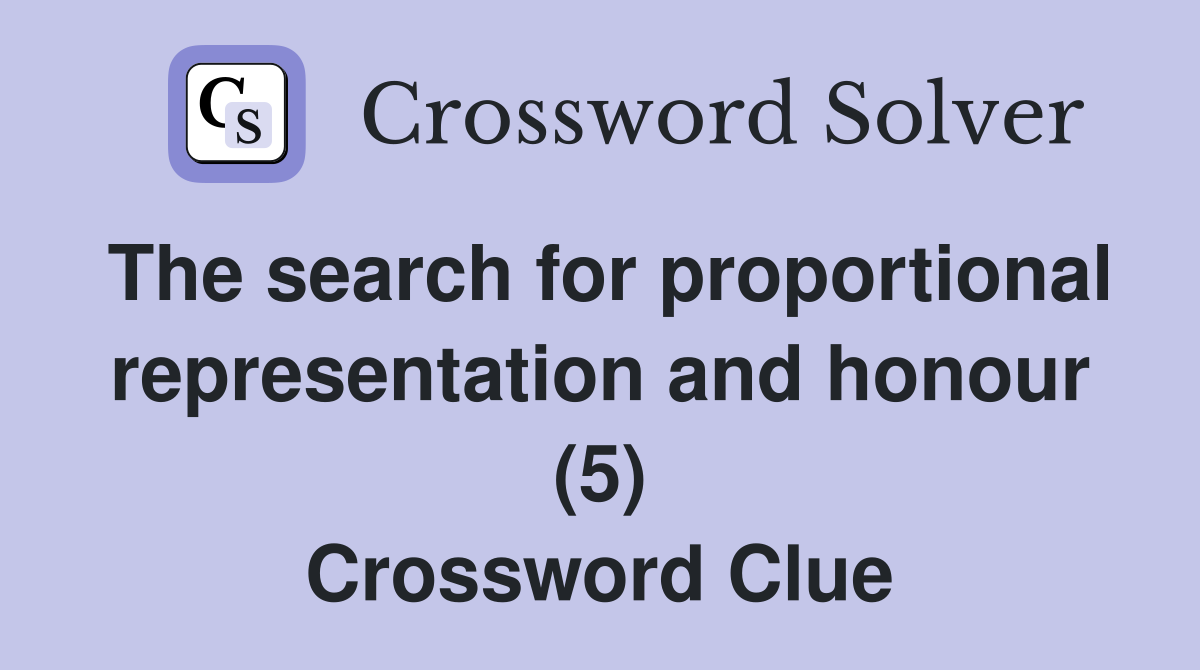 The search for proportional representation and honour (5) Crossword Clue