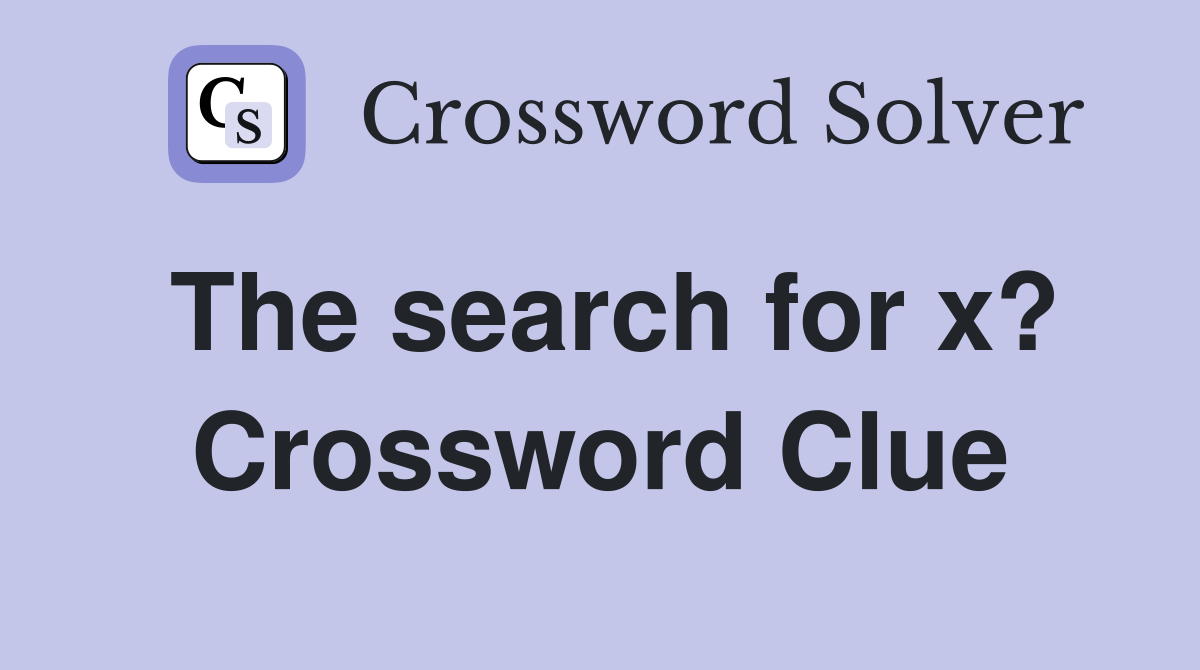 The search for x? Crossword Clue