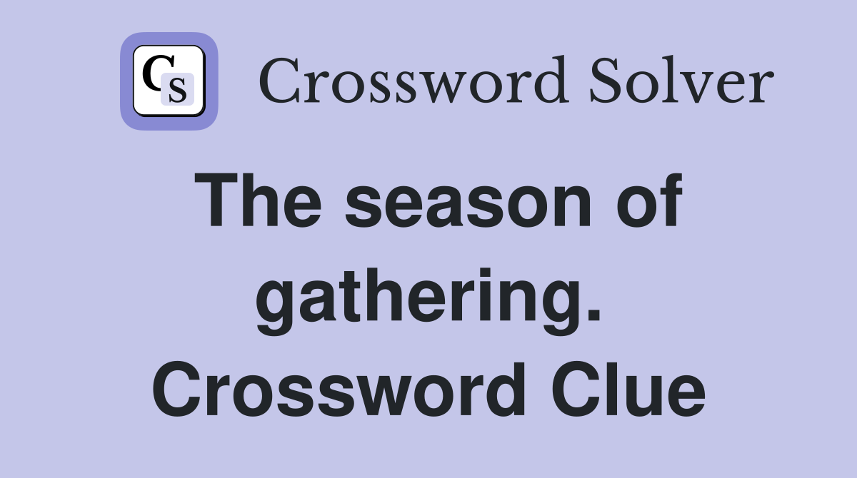 The season of gathering. Crossword Clue