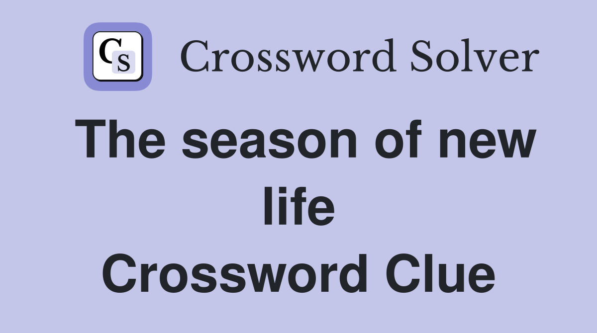 The season of new life Crossword Clue