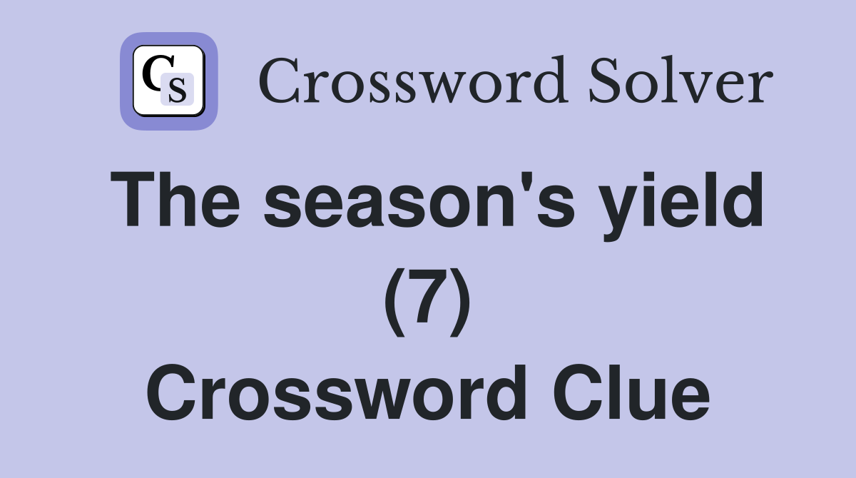 The season's yield (7) Crossword Clue