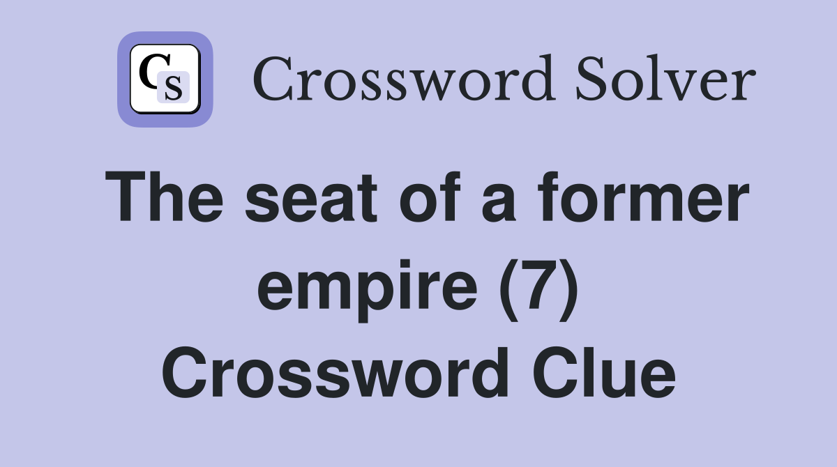 The seat of a former empire (7) Crossword Clue