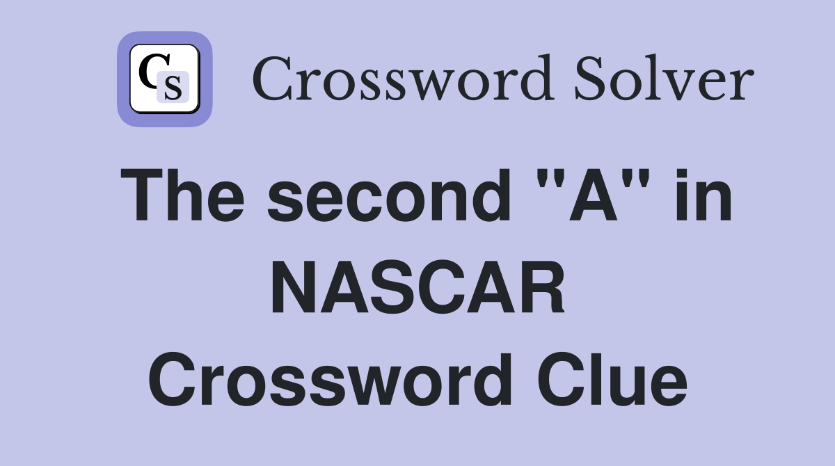 The second "A" in NASCAR Crossword Clue