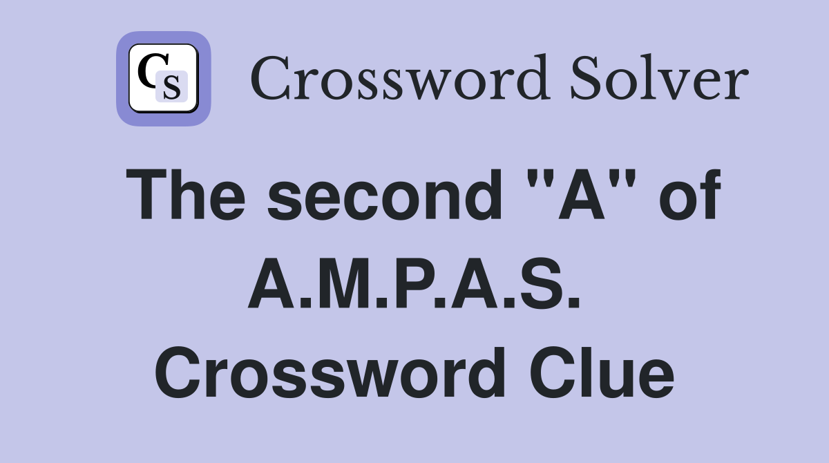 The second "A" of A.M.P.A.S. Crossword Clue