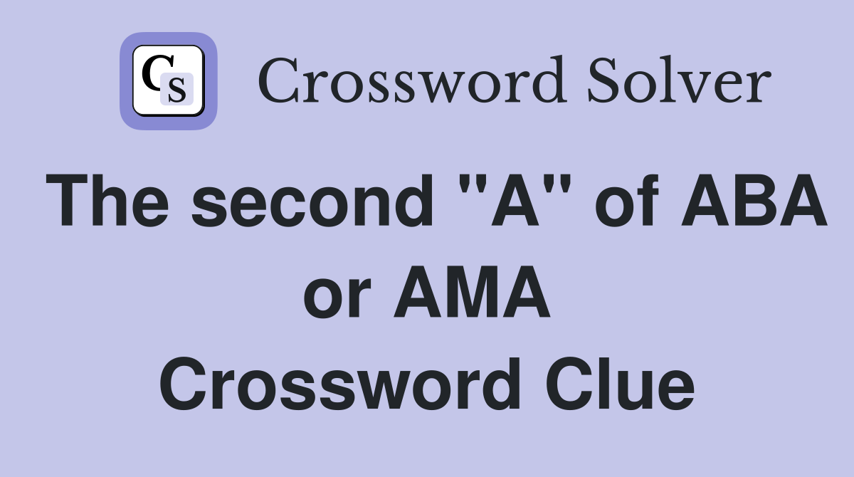 The second "A" of ABA or AMA Crossword Clue