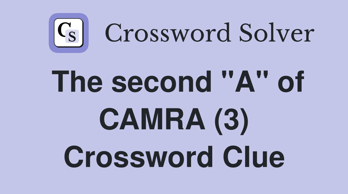 The second "A" of CAMRA (3) Crossword Clue