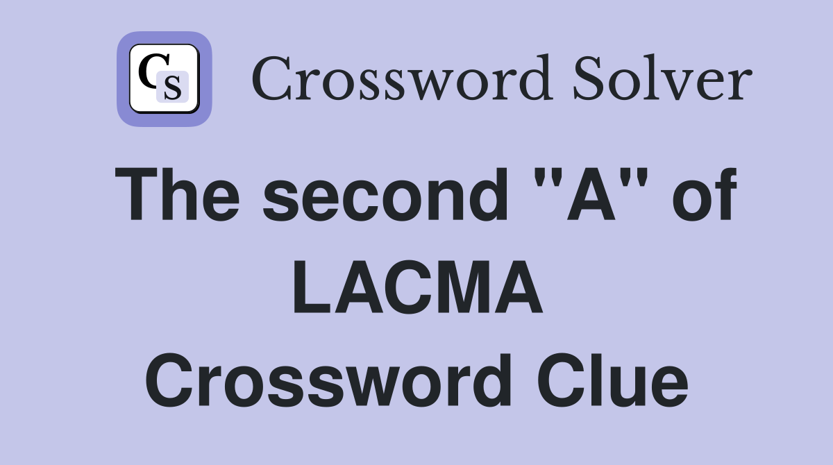 The second "A" of LACMA Crossword Clue