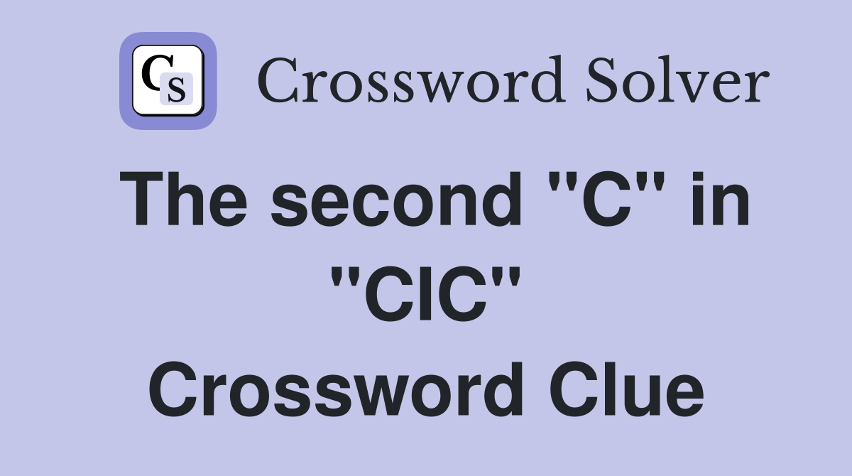 The second "C" in "CIC" Crossword Clue