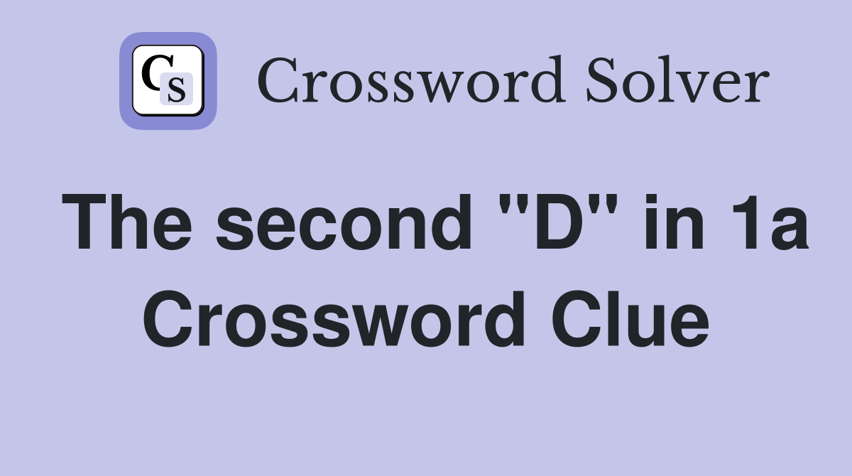 The second "D" in 1a Crossword Clue