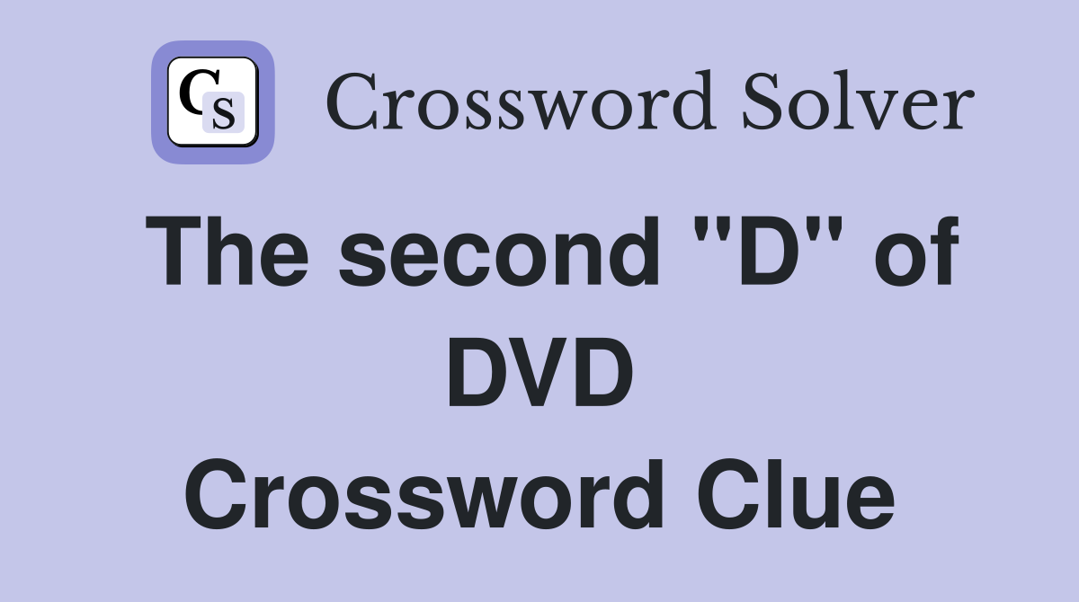 The second "D" of DVD Crossword Clue