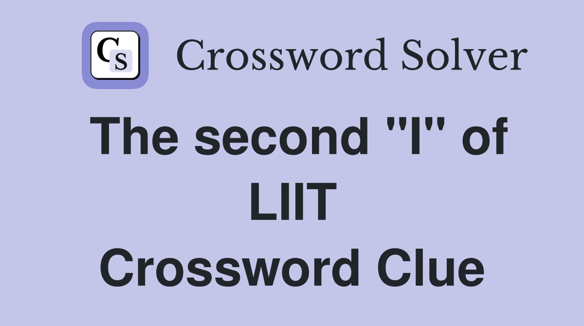 The second "I" of LIIT Crossword Clue