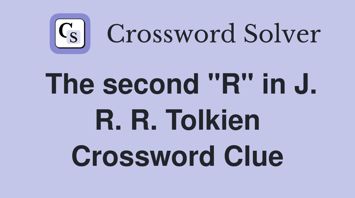 The second "R" in J. R. R. Tolkien Crossword Clue