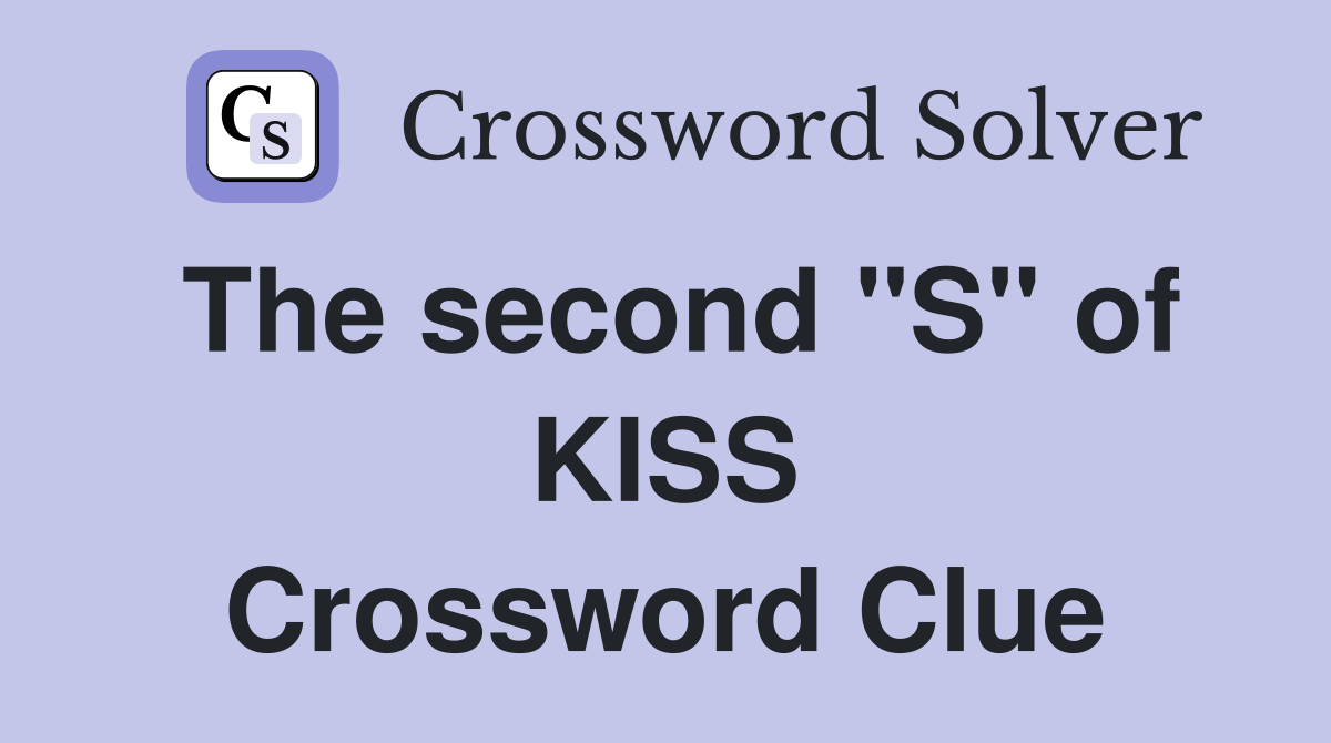 The second "S" of KISS Crossword Clue