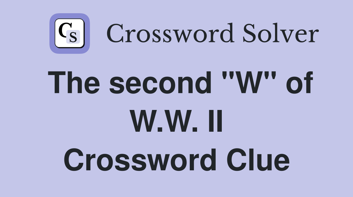 The second "W" of W.W. II Crossword Clue