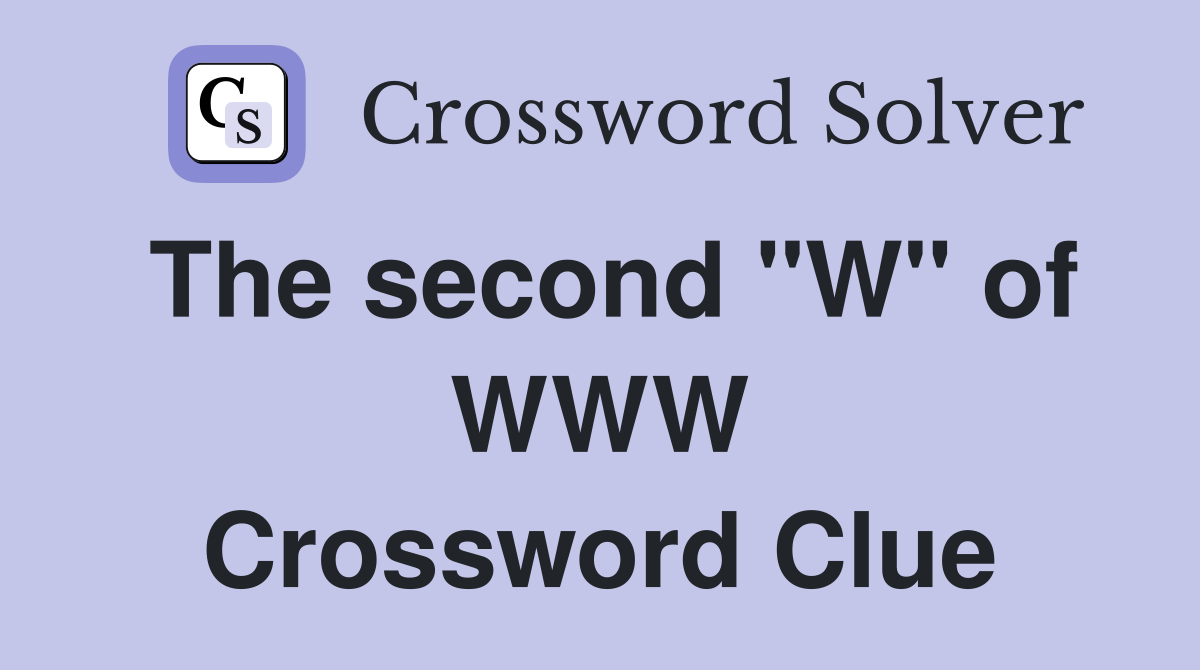 The second "W" of WWW Crossword Clue