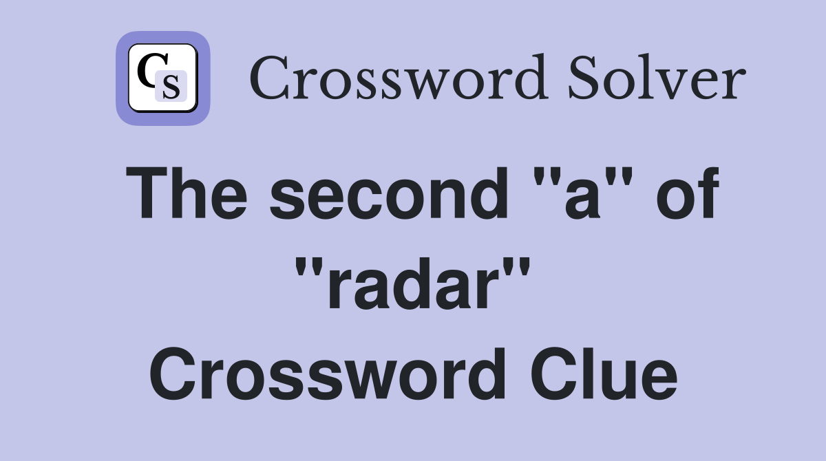The second "a" of "radar" Crossword Clue